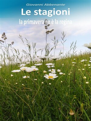 cover image of Le stagioni, la primavera ne è la regina